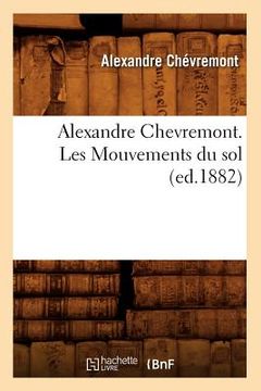 portada Alexandre Chevremont. Les Mouvements Du Sol (Ed.1882) (en Francés)