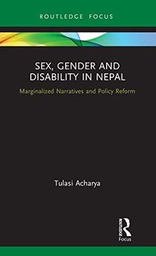 portada Sex, Gender and Disability in Nepal: Marginalized Narratives and Policy Reform (Routledge iss Gender, Sexuality and Development Studies) (en Inglés)