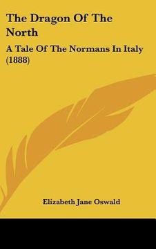 portada the dragon of the north: a tale of the normans in italy (1888) (en Inglés)