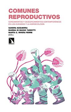 portada Comunes Reproductivos: Cercamientos y Descercamientos Contemporáneos en los Cuidados y la Agroecología: 359 (Investigacion y Debate) (in Spanish)