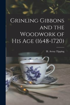 portada Grinling Gibbons and the Woodwork of His Age (1648-1720) (en Inglés)