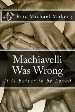 portada Machiavelli Was Wrong: It is Better to be Loved (in English)