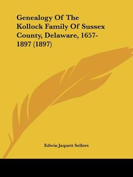 portada genealogy of the kollock family of sussex county, delaware, 1657-1897 (1897) (in English)