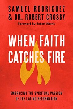 portada When Faith Catches Fire: Embracing the Spiritual Passion of the Latino Reformation (en Inglés)