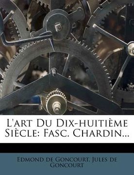 portada L'art Du Dix-huitième Siècle: Fasc. Chardin... (en Francés)
