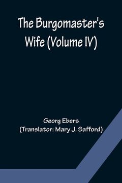 portada The Burgomaster's Wife (Volume IV) (en Inglés)