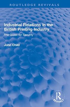 portada Industrial Relations in the British Printing Industry (Routledge Revivals) (en Inglés)