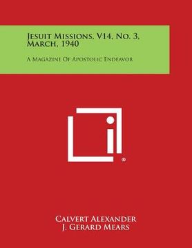 portada Jesuit Missions, V14, No. 3, March, 1940: A Magazine of Apostolic Endeavor (en Inglés)