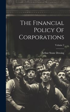 portada The Financial Policy Of Corporations; Volume 2 (en Inglés)