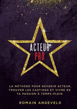 portada Acteur PRO: La méthode pour devenir acteur, trouver les castings et vivre de ta passion à temps-plein (en Francés)