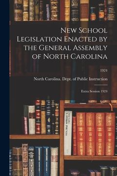 portada New School Legislation Enacted by the General Assembly of North Carolina: Extra Session 1924; 1924 (en Inglés)