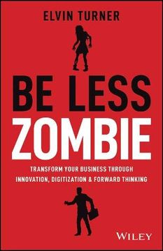 portada Be Less Zombie: Transform Your Business Through Innovation, Digitization & Forward Thinking (en Inglés)