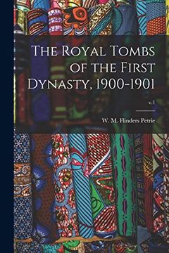 portada The Royal Tombs of the First Dynasty, 1900-1901; V. 19