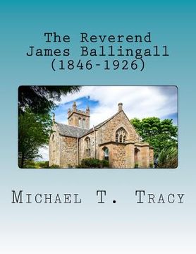 portada The Reverend James Ballingall (1846-1926): By His Distant Third Cousin (en Inglés)