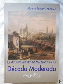portada El Ayuntamiento de Valencia en la Decada Moderada 1843-1854 (in Spanish)