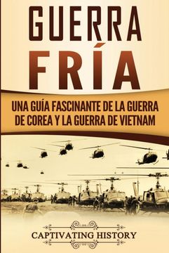 portada Guerra Fría: Una Guía Fascinante de la Guerra de Corea y la Guerra de Vietnam (in Spanish)