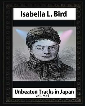 portada Unbeaten Tracks in Japan, by Isabella L. Bird VOLUME I (in English)