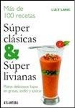 portada Mas de 100 Recetas Super Clasicas & Super Livianas. Platos Deliciosos Bajos en Grasas  Sodio y Azucar