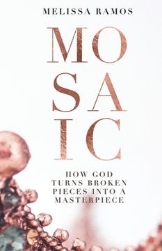 portada Mosaic: How God Turns Broken Pieces Into a Masterpiece (en Inglés)