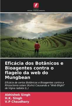 portada Eficácia dos Botânicos e Bioagentes Contra o Flagelo da web do Mungbean: Eficácia de Certos Botânicos e Bioagentes Contra a Rhizoctonia Solani (Kuhn) Causando a "Web Blight" de Vigna Radiata (L. )