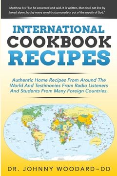 portada International Cookbook Recipes: International CAuthentic Home Recipes From Around The World And Testimonies From Radio Listeners And Students From Man (en Inglés)