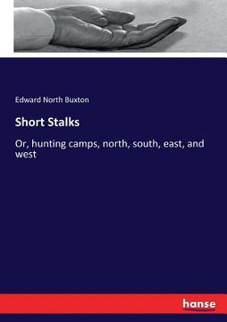 portada Short Stalks: Or, hunting camps, north, south, east, and west (en Inglés)