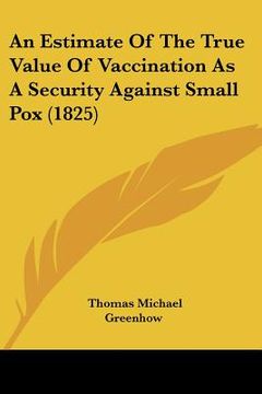 portada an estimate of the true value of vaccination as a security against small pox (1825) (en Inglés)