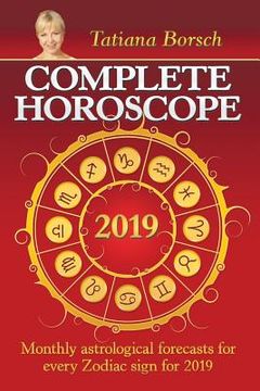 portada Complete Horoscope 2019: Monthly Astrological Forecasts for Every Zodiac Sign for 2019 (en Inglés)