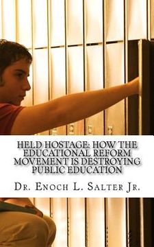 portada Held Hostage: : How the Educational Reform Movement is Destroying Public Education (en Inglés)