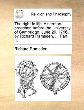 portada the right to life. a sermon preached before the university of cambridge, june 26, 1796, by richard ramsden, ... part ii.