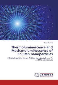 portada Thermoluminescence and Mechanoluminescence of ZnS:Mn nanoparticles: Effect of particle size of ZnS:Mn nanoparticles on TL and ML glow curves
