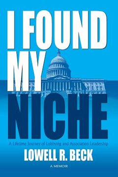 portada I Found My Niche, a Lifetime Journey of Lobbying and Association Leadership (en Inglés)