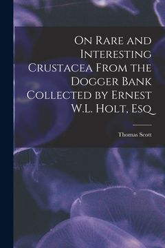 portada On Rare and Interesting Crustacea From the Dogger Bank Collected by Ernest W.L. Holt, Esq (in English)
