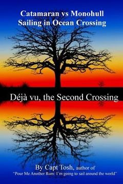 portada Deja vu, the Second Crossing: Catamaran vs Monohull by Capt Tosh (en Inglés)