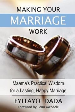 portada Making Your Marriage Work: Maama's Practical Wisdom For A Lasting, Happy Marriage (in English)