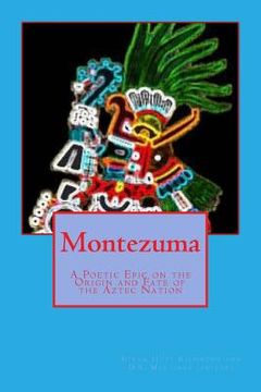 portada Montezuma: : A Poetic Epic on the Origin and Fate of the Aztec Nation (en Inglés)