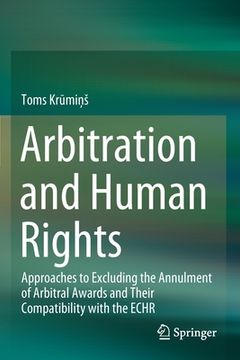 portada Arbitration and Human Rights: Approaches to Excluding the Annulment of Arbitral Awards and Their Compatibility with the Echr