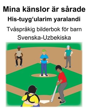 portada Svenska-Uzbekiska Mina känslor är sårade/His-tuyg'ularim yaralandi Tvåspråkig bilderbok för barn (in Swedish)