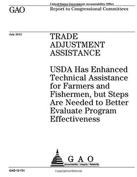 portada Trade adjustment assistance  : USDA has enhanced technical assistance for farmers and fishermen, but steps are needed to better evaluate program effectiveness : report to congressional committees.