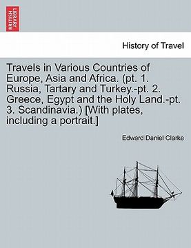 portada travels in various countries of europe, asia and africa. (pt. 1. russia, tartary and turkey.-pt. 2. greece, egypt and the holy land.-pt. 3. scandinavi (en Inglés)