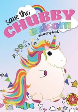 portada Save The Chubby Unicorn Colouring Book (en Inglés)