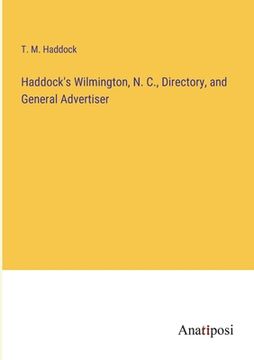 portada Haddock's Wilmington, N. C., Directory, and General Advertiser (en Inglés)