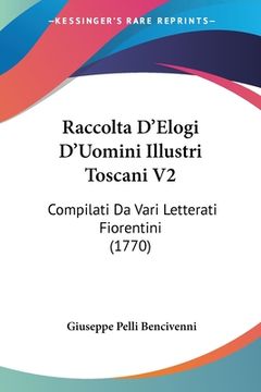 portada Raccolta D'Elogi D'Uomini Illustri Toscani V2: Compilati Da Vari Letterati Fiorentini (1770) (en Italiano)