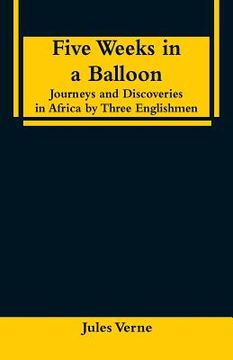 portada Five Weeks in a Balloon: Journeys and Discoveries in Africa by Three Englishmen (en Inglés)