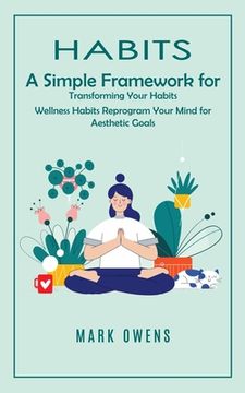 portada Habits: A Simple Framework for Transforming Your Habits (Wellness Habits Reprogram Your Mind for Aesthetic Goals) (in English)