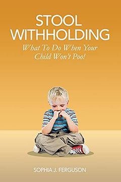 portada Stool Withholding: What to do When Your Child Won'T Poo! (uk (en Inglés)