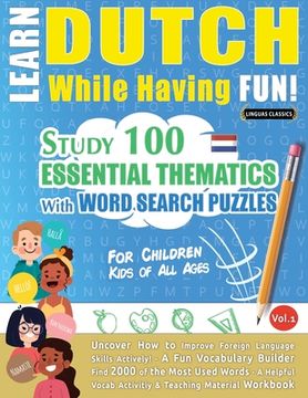 portada Learn Dutch While Having Fun! - For Children: KIDS OF ALL AGES - STUDY 100 ESSENTIAL THEMATICS WITH WORD SEARCH PUZZLES - VOL.1 - Uncover How to Impro (en Inglés)
