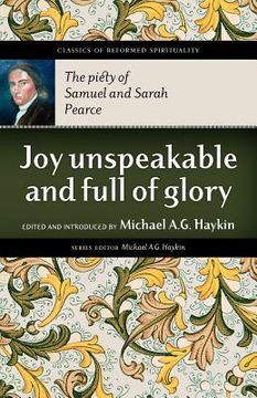 portada joy unspeakable and full of glory: the piety of samuel and sarah pearce