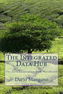 portada The Integrated Data Hub, The Next Generation Data Warehouse: The Smartest Way To Deal With The Data Integration Challenges