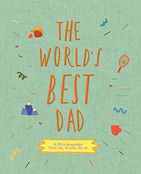 portada The World's Best Dad: A Fill-In Scrapbook From me, to You, for us: Volume 1